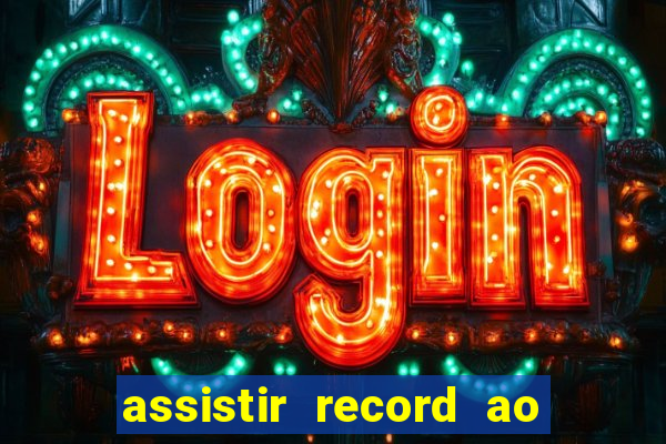 assistir record ao vivo bahia